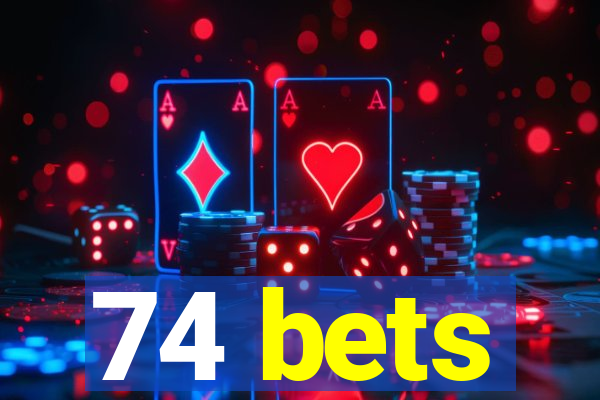 74 bets